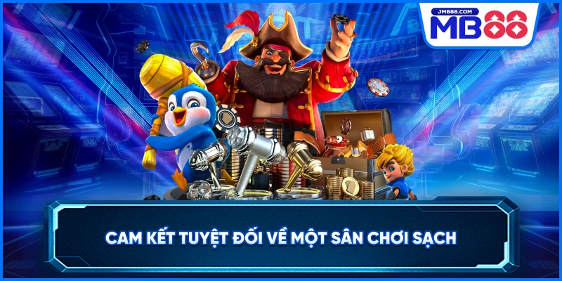 Cam kết tuyệt đối về một sân chơi sạch