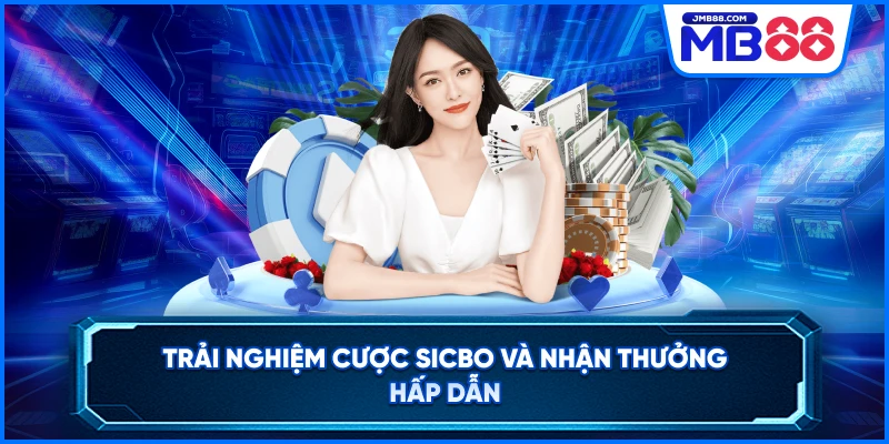 Trải nghiệm cược Sicbo và nhận thưởng hấp dẫn